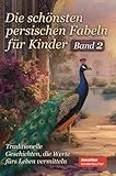 Die schönsten persischen Fabeln für Kinder - Band 2: Traditionelle Geschichten, die Werte fürs Leben vermitteln