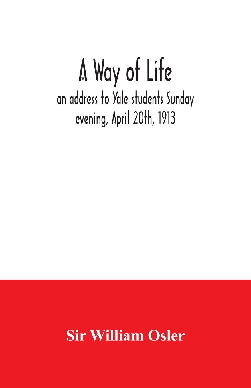 A way of life; an address to Yale students Sunday evening, April 20th, 1913