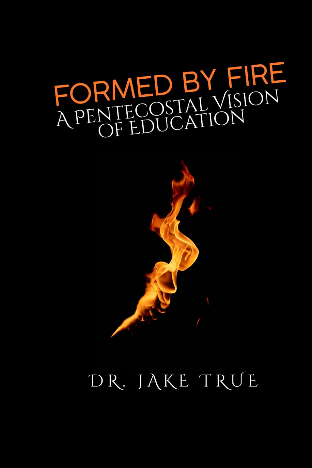 Formed by Fire: A Pentecostal Vision of Education