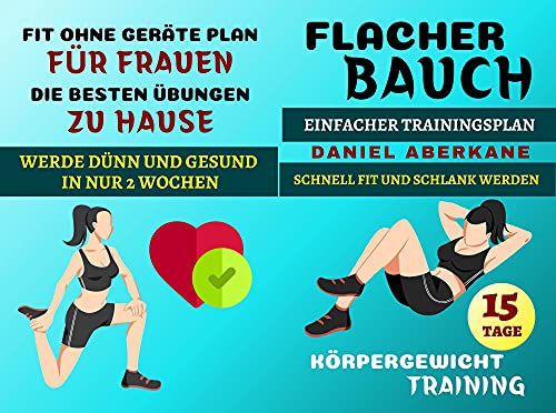 Flacher Bauch Einfacher Trainingsplan: Schnell Fit und Schlank Werden, 15 Tage Körpergewicht Training Flacher Bauch Einfacher Trainingsplan: Schnell Fit und Schlank Werden, 15 Tage Körpergewicht Training