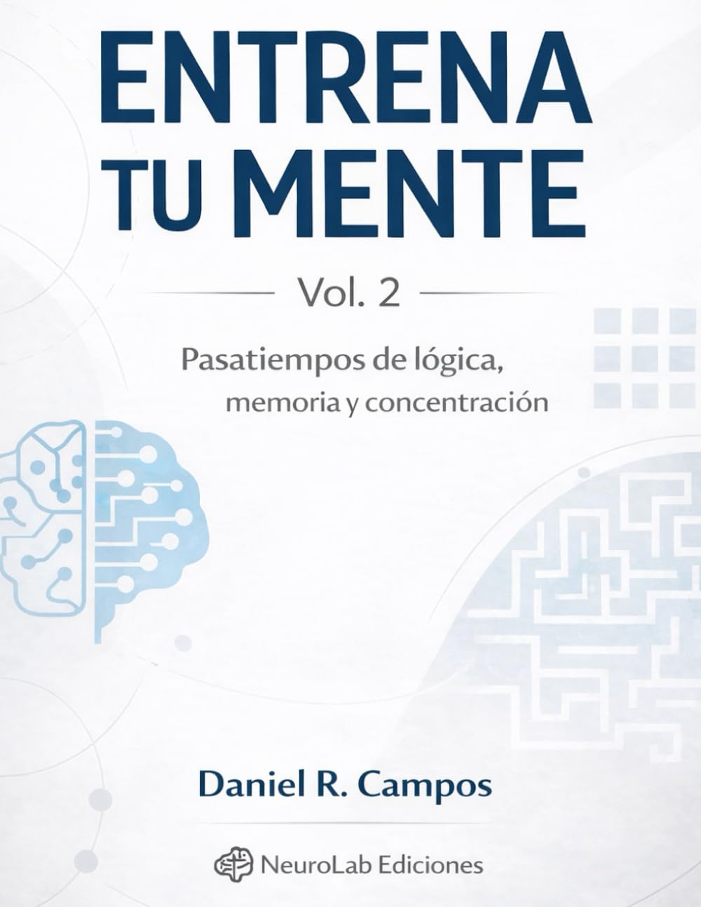 Entrena tu mente - Vol 2: Pasatiempos de lógica, memoria y concentración