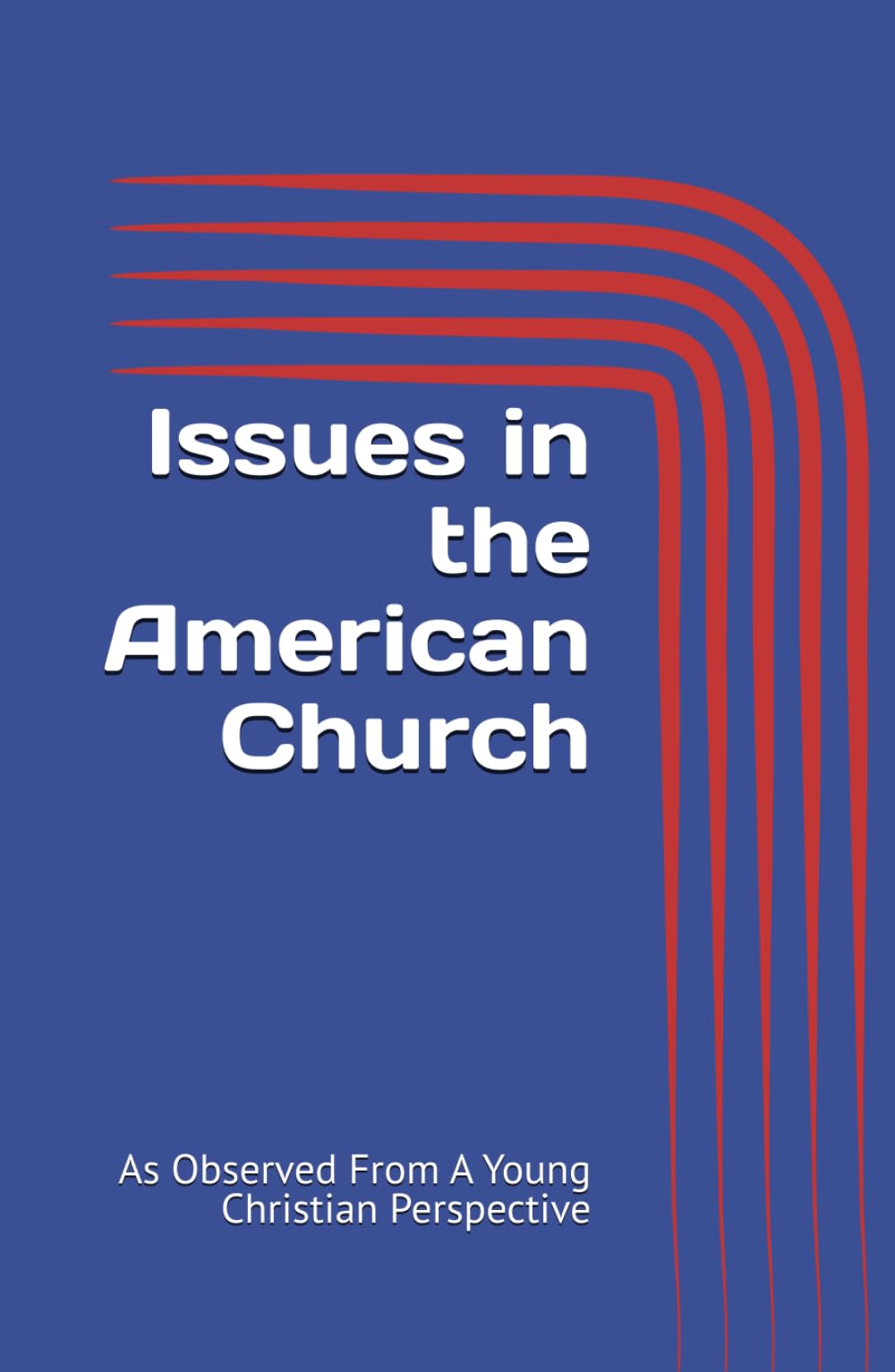 Issues in the American Church: As Observed From A Young Christian Perspective
