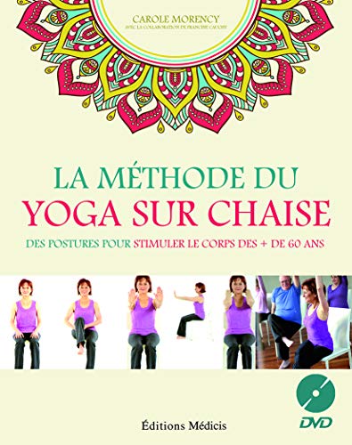 Télécharger La méthode du yoga sur chaise : Des postures pour stimuler le corps des + de 60 ans (1DVD) livre En ligne