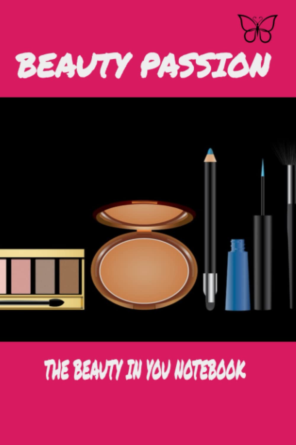 Beauty Passion: The Beauty In You Notebook