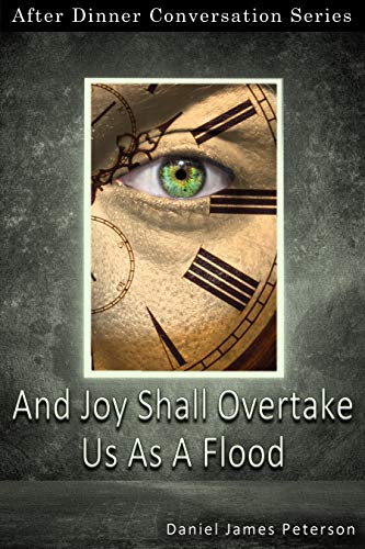 And Joy Shall Overtake Us As A Flood: After Dinner Conversation Short Story Series