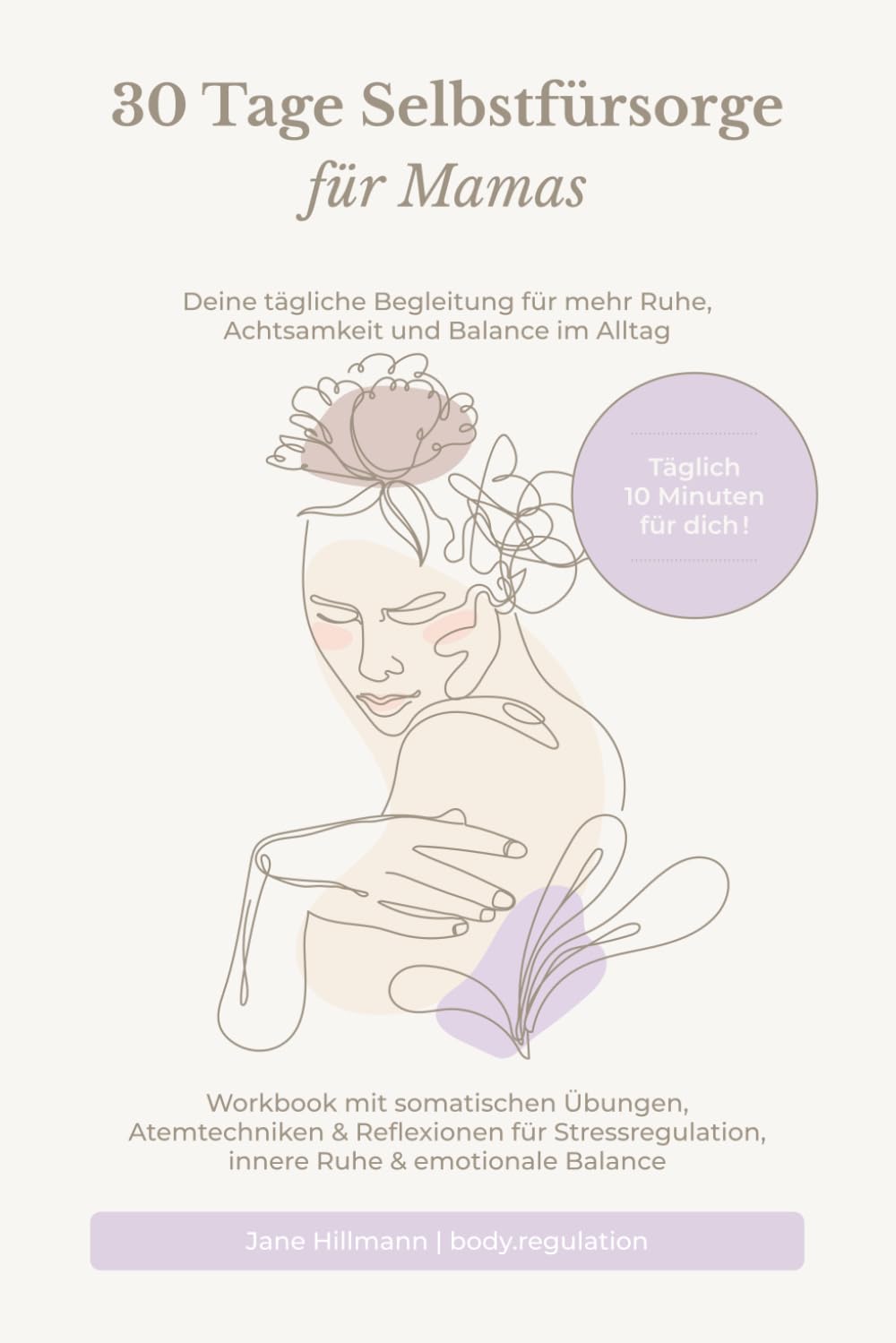 30 Tage Selbstfürsorge für Mamas: Workbook mit somatischen Übungen, Atemtechniken & Reflexionen für Stressregulation, innere Ruhe & emotionale Balance.