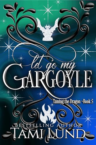 Let Go My Gargoyle (Taming the Dragon Book 5)