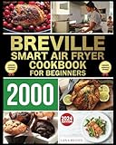 THE LEAN BREVILLE SMART AIR FRYER COOKBOOK FOR BEGINNERS: 300 Recipes to Effortlessly Prepare Breakfast, Lunch and Dinner with Your Air Fryer Oven