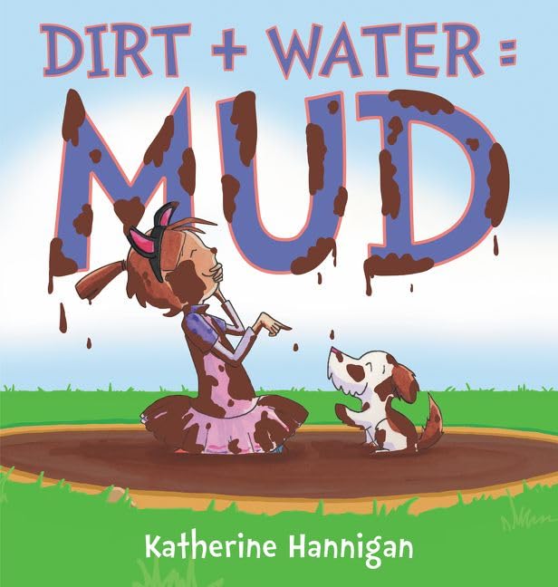 Dirt + Water = Mud: A Picture Book About Equations and Backyard Adventures for Kids (Ages 4-8)