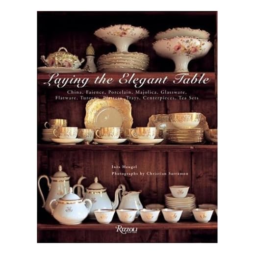 Laying the Elegant Table: China, Faience, Porcelain, Majolica, Glassware, Flatware, Tureens, Platters, Trays, Centerpieces, Tea Sets