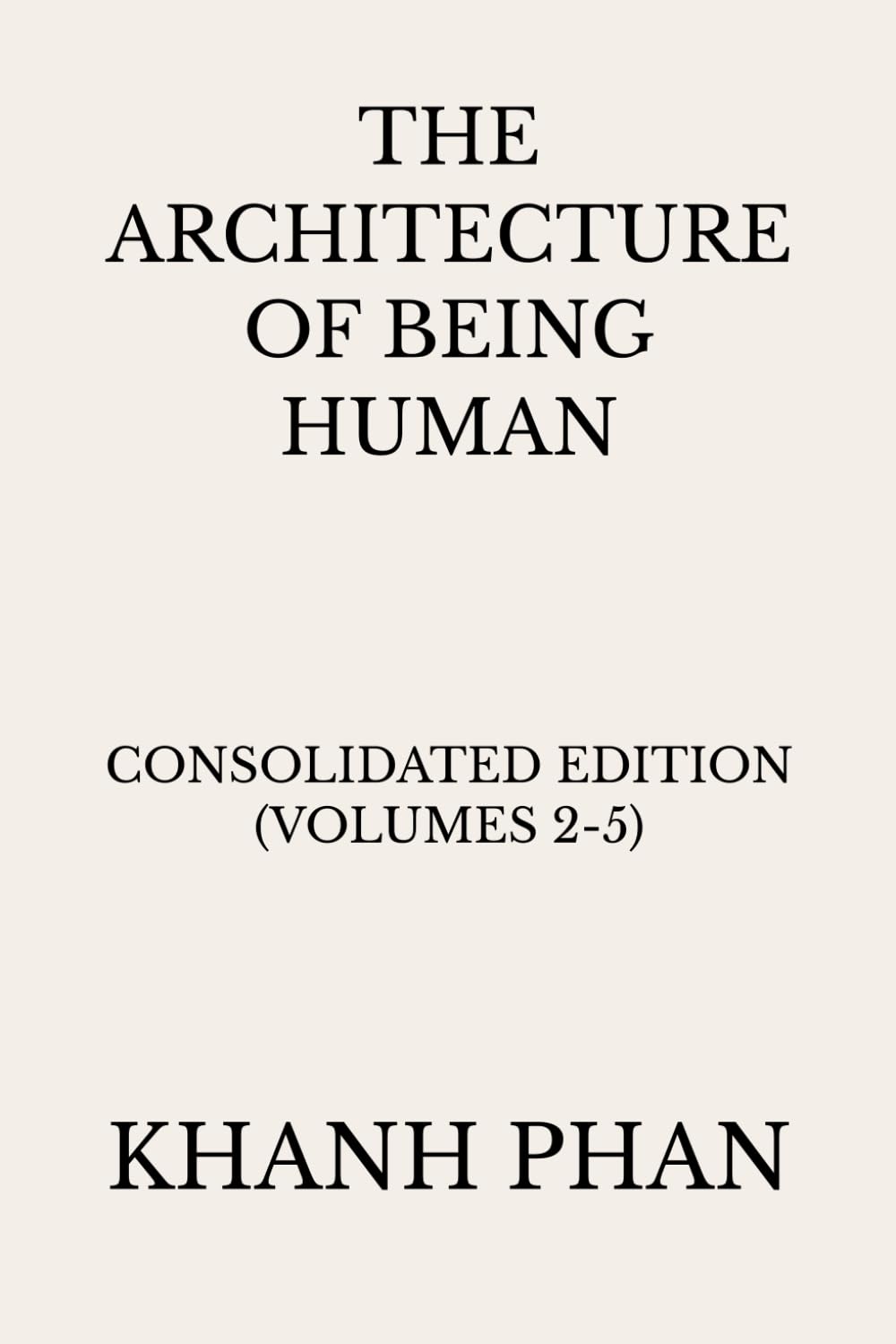 The Architecture of Being Human: Consolidated Edition (Volumes 2-5) (The Architecture of Being Human (15-Book Series))