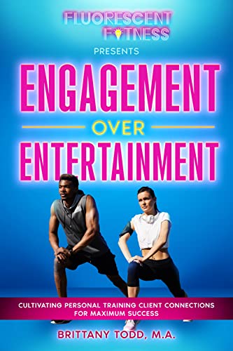 Engagement Over Entertainment: Cultivating Personal Training Client Connections for Maximum Success (English Edition)