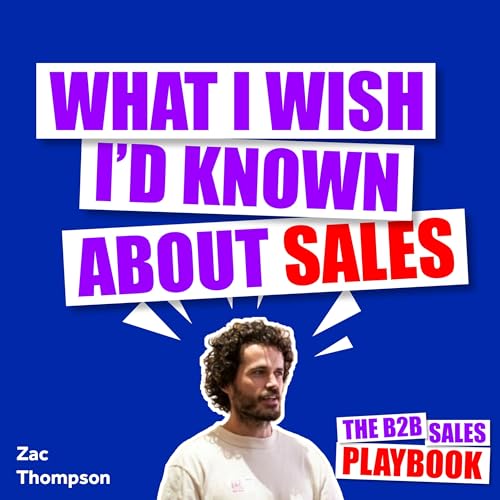 What I Wish I'd Known About Sales With Zac Thompson