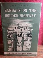 Sandals on the golden highway;: A life of Junipero Serra B0006AW4UI Book Cover