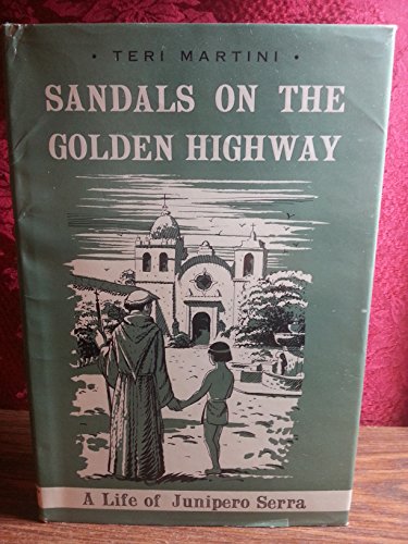 Sandals on the golden highway;: A life of Junipero Serra