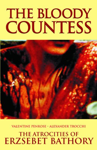 The Bloody Countess : The Atrocities of Erzsebet Bathory The Bloody Countess : The Atrocities of Erzsebet Bathory