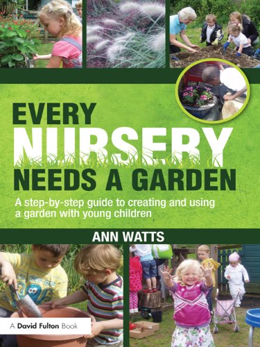 Every Nursery Needs a Garden: A Step-by-step Guide to Creating and Using a Garden with Young Children      1st Edition, Kindle Edition