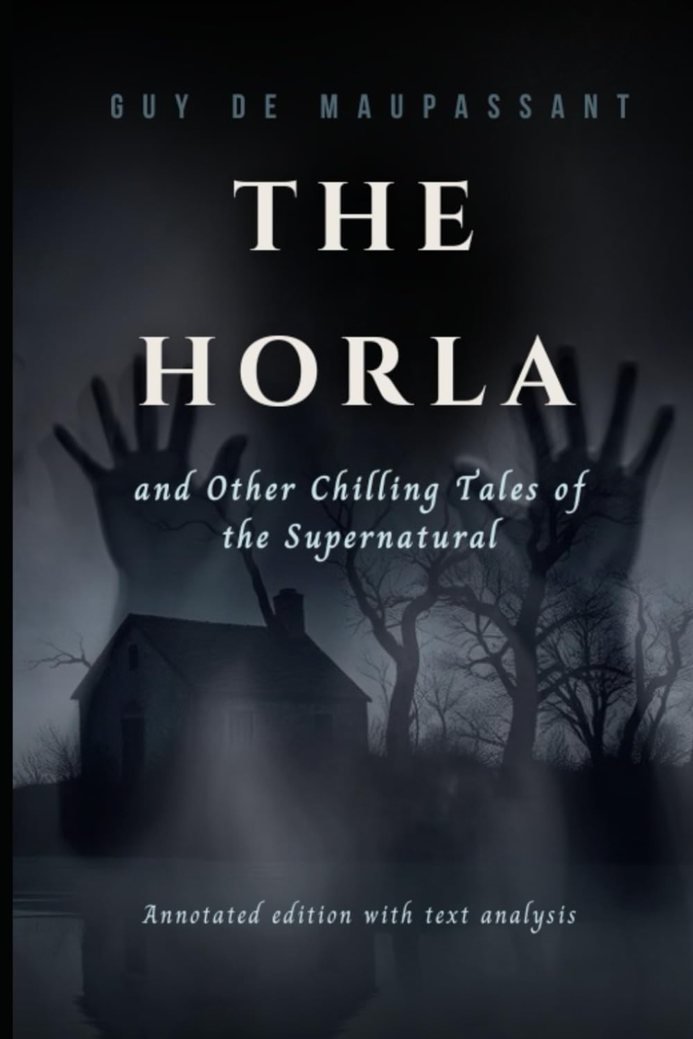 The Horla and Other Chilling Tales of the Supernatural: Annotated edition with text analysis