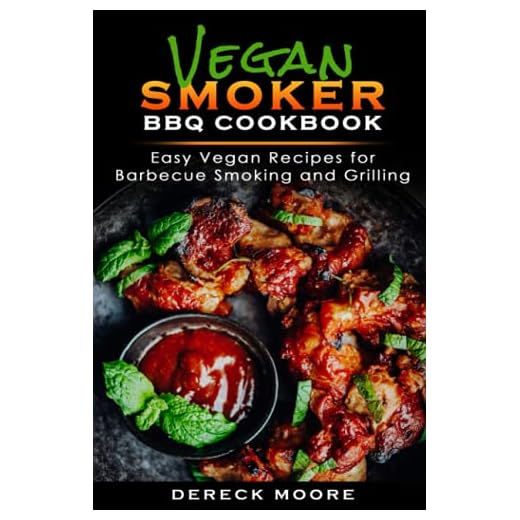 Vegan Smoker BBQ Cookbook: Easy Vegan Recipes for Barbecue Smoking, and Grilling