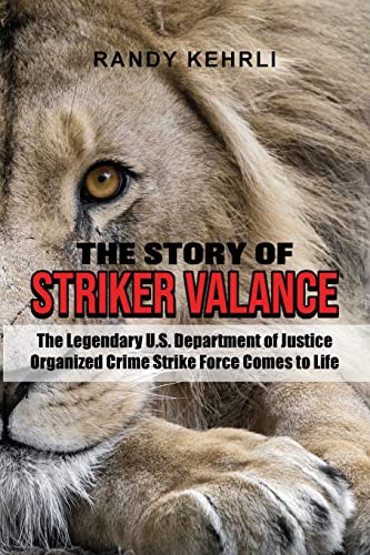 THE STORY OF STRIKER VALANCE: The Legendary U.S. Department of Justice Organized Crime Strike Force Comes to Life