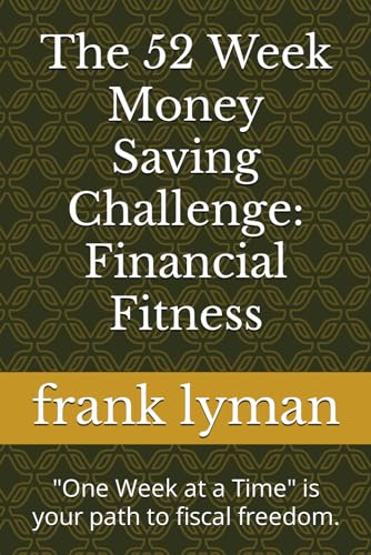 The 52 Week Money Saving Challenge: Financial Fitness: 'One Week at a Time' is your path to fiscal freedom.