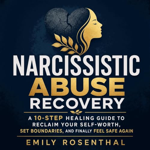 Couverture de Narcissistic Abuse Recovery: A 10-Step Healing Guide to Reclaim Your Self-Worth, Set Boundaries, and Finally Fe