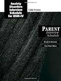 Anxiety Disorders Interview Schedule for DSM-IV: Parent Interview Schedule (Child Version)