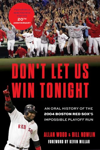 Don't Let Us Win Tonight: An Oral History of the 2004 Boston Red ...