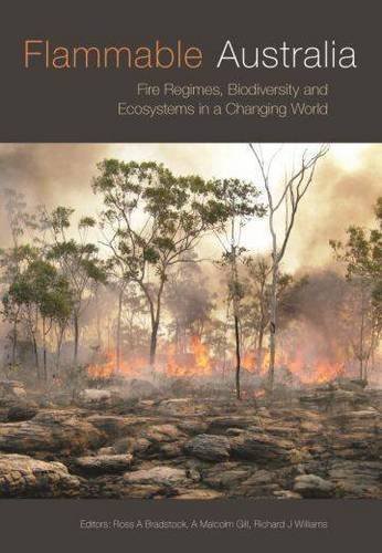 Flammable Australia: Fire Regimes, Biodiversity and Ecosystems in a Changing World