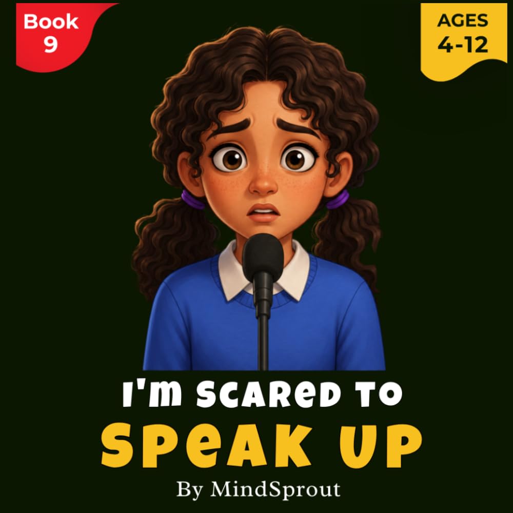 I’m Scared to Speak Up: An Illustrated Story to Help Kids Build Confidence, Express Themselves, and Speak Without Fear