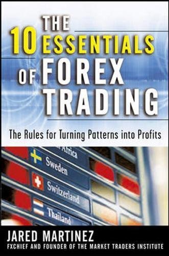 The 10 Essentials of Forex Trading: The Rules for Turning Trading Patterns Into Profit 1st Edition ( Hardcover ) by Martinez, Jared pulished by McGraw-Hill Paperback – January 1, 1994