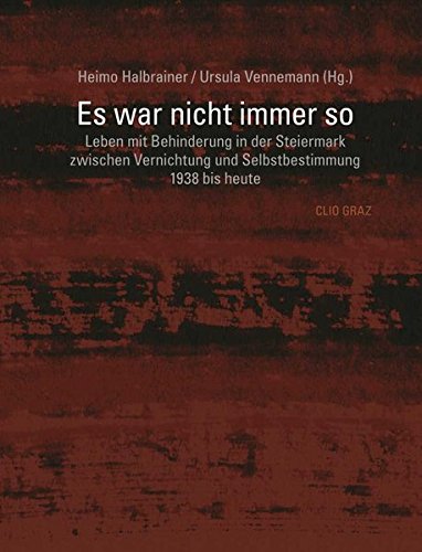 Es war nicht immer so.: Leben mit Behinderung in der Steiermark ...