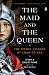 The Maid and the Queen: The Secret History of Joan of Arc