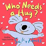 Who Needs a Hug? (Adorable Rhyming Bedtime Story/Children's Picture Book About Caring for Others)