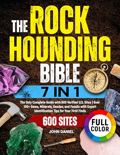 The Rockhounding Bible [7 in 1]: The Only Complete Guide with 600 Verified U.S. Sites | Over 100+ Gems, Minerals, Geodes, and Fossils with Expert Identification Tips for Your First Finds