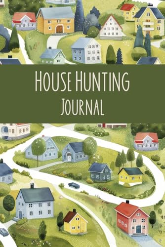 House Hunting Journal: Logbook to Keep Homebuyers Organized; Guided Planning Pages, Checklists, and Expert Tips