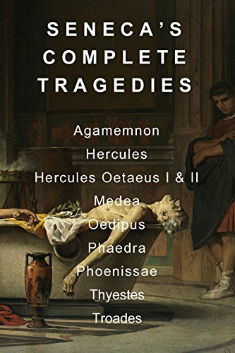 Seneca's Complete Tragedies: Agamemnon, Hercules, Hercules Oetaeus I & II, Medea, Oedipus, Phaedra, Phoenissae, Thyestes, and Troades
