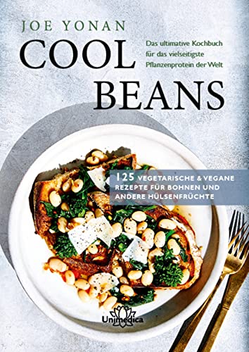 Cool Beans: Das ultimative Kochbuch für das vielseitigste Pflanzenprotein der Welt (German Edition)