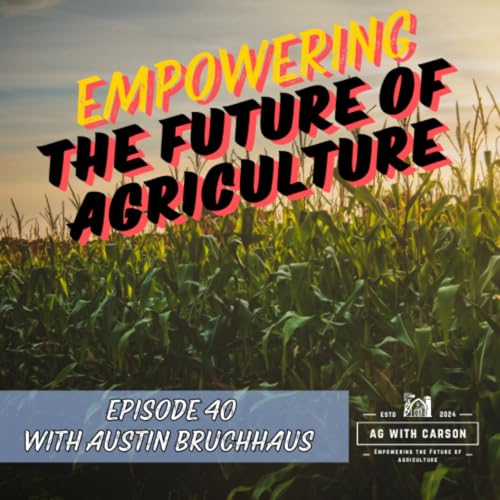 『Empowering the Future of Agriculture | with Austin Bruchhaus』のカバーアート