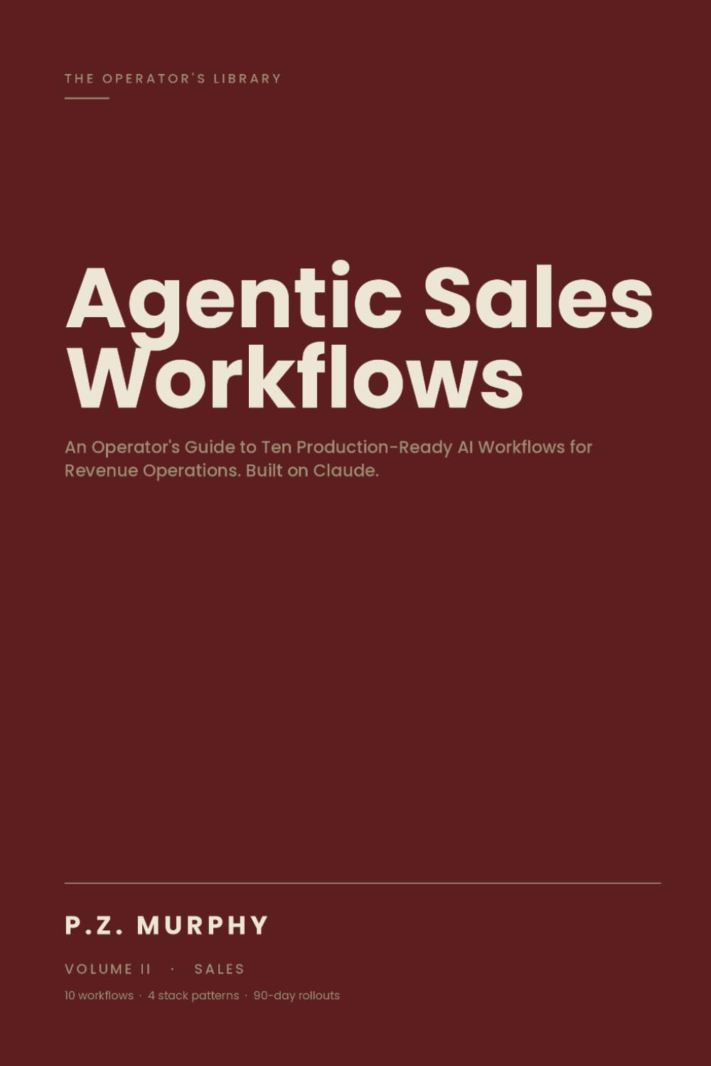 Agentic Sales Workflows: An Operator's Guide to Ten Production-Ready AI Workflows for Revenue Operations — Architecture, Prompts, Evaluation, and 90-Day Rollouts. Built on Claude.