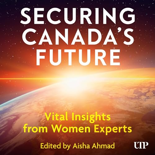 Securing Canada&amp;rsquo;s Future by Aisha Ahmad - editor episode artwork