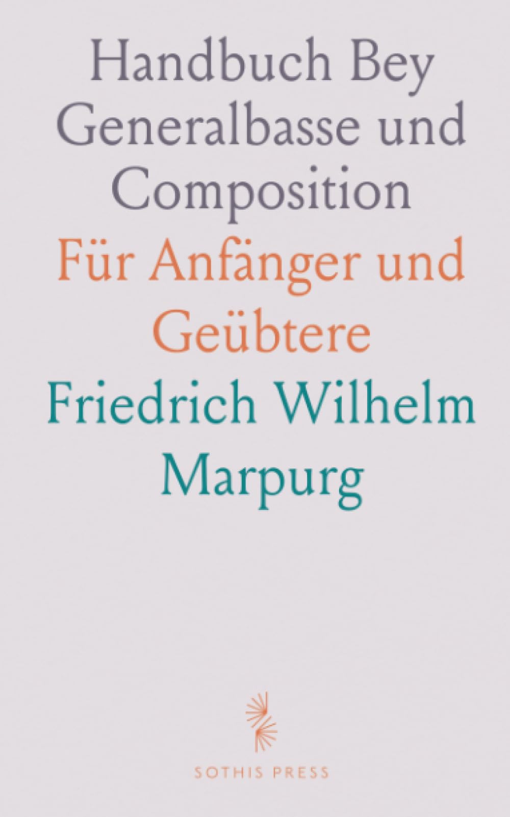 Handbuch Bey Generalbasse und Composition: Für Anfänger und Geübtere