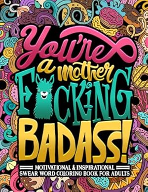 Book cover You're a Mother F*cking Badass: Motivational & Inspirational Swear Word Coloring Book for Adults