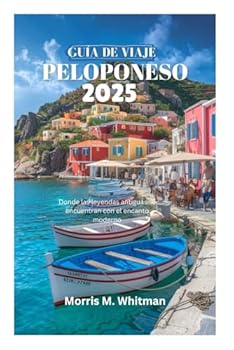 Paperback GUÍA DE VIAJE DEL PELOPONESO 2025: Donde las leyendas antiguas se encuentran con el encanto moderno (Spanish Edition) [Spanish] Book