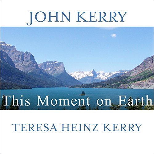This Moment on Earth by John Kerry, Teresa Heinz Kerry