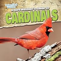 A Bird Watcher's Guide to Cardinals 1482438429 Book Cover