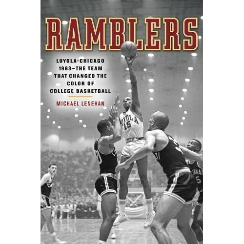Ramblers Loyola Chicago 1963 The Team That Changed The Color Of