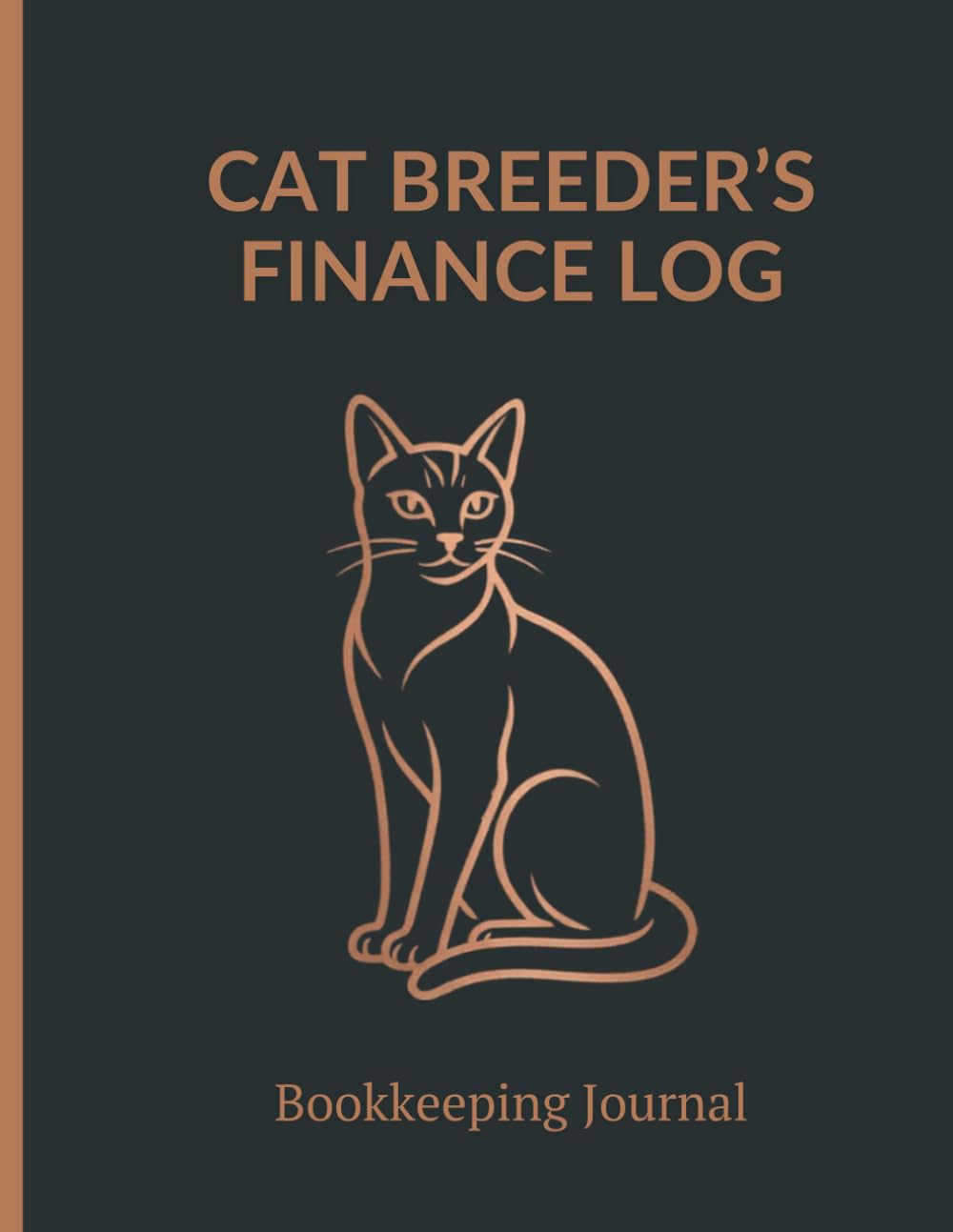 CAT BREEDER’S FINANCE LOG Bookkeeping Journal: Simple Financial Ledger for Cats & Kittens Inventory, Veterinary Costs and Revenue Tracking, Cattery Records Book