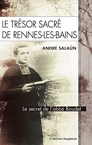 Télécharger Le trésor sacré de Rennes-Les-Bains: Le secret de l'abbé Boudet Livre PDF Gratuit