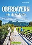  Oberbayern erfahren: 30 Radtouren durch malerische Landschaften, zu reizvollen Städten und kulturellen Highlights